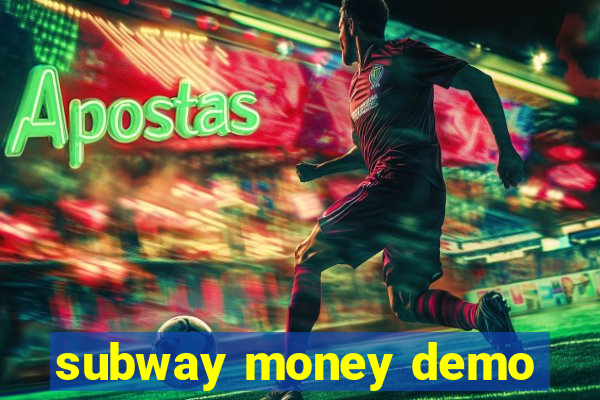 subway money demo